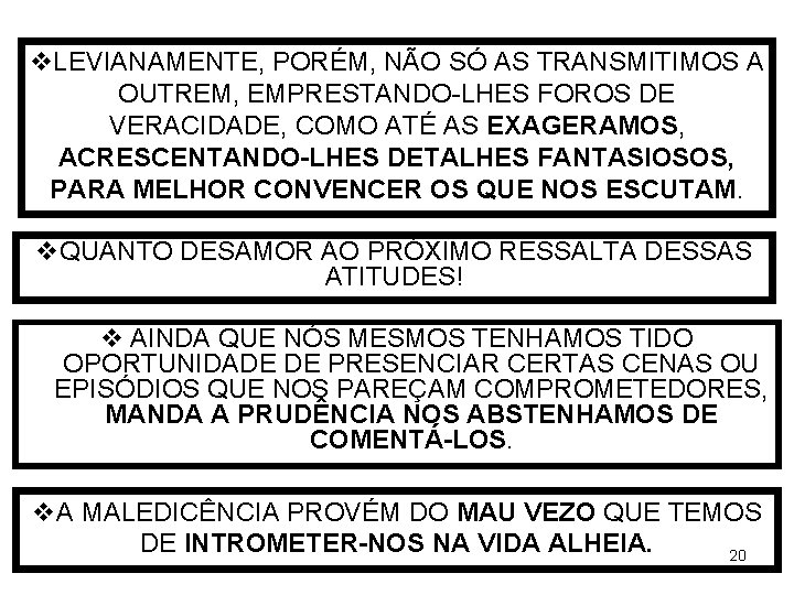 v. LEVIANAMENTE, PORÉM, NÃO SÓ AS TRANSMITIMOS A OUTREM, EMPRESTANDO-LHES FOROS DE VERACIDADE, COMO