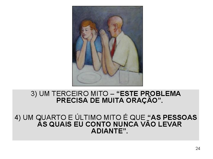 3) UM TERCEIRO MITO – “ESTE PROBLEMA PRECISA DE MUITA ORAÇÃO”. 4) UM QUARTO