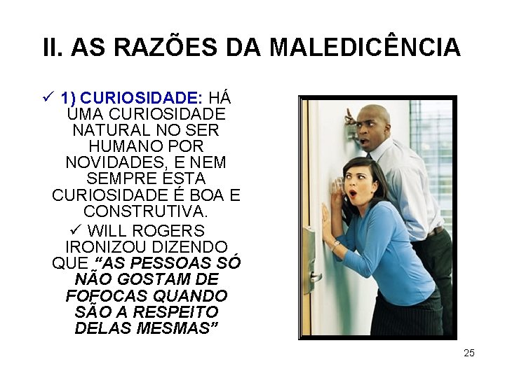 II. AS RAZÕES DA MALEDICÊNCIA ü 1) CURIOSIDADE: HÁ UMA CURIOSIDADE NATURAL NO SER