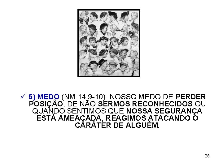 ü 5) MEDO (NM 14: 9 -10). NOSSO MEDO DE PERDER POSIÇÃO, DE NÃO