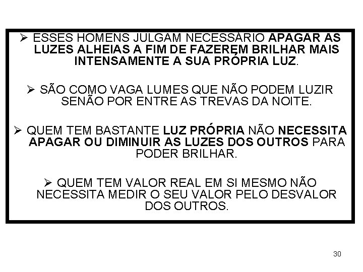 Ø ESSES HOMENS JULGAM NECESSÁRIO APAGAR AS LUZES ALHEIAS A FIM DE FAZEREM BRILHAR