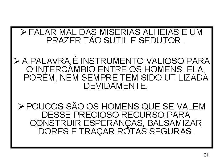 Ø FALAR MAL DAS MISÉRIAS ALHEIAS É UM PRAZER TÃO SUTIL E SEDUTOR. Ø