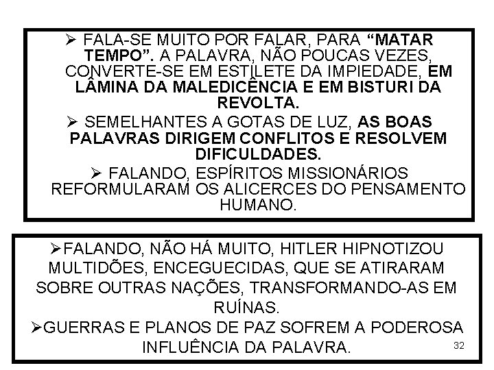 Ø FALA-SE MUITO POR FALAR, PARA “MATAR TEMPO”. A PALAVRA, NÃO POUCAS VEZES, CONVERTE-SE