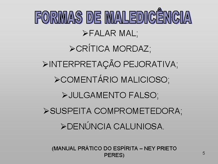 ØFALAR MAL; ØCRÍTICA MORDAZ; ØINTERPRETAÇÃO PEJORATIVA; ØCOMENTÁRIO MALICIOSO; ØJULGAMENTO FALSO; ØSUSPEITA COMPROMETEDORA; ØDENÚNCIA CALUNIOSA.