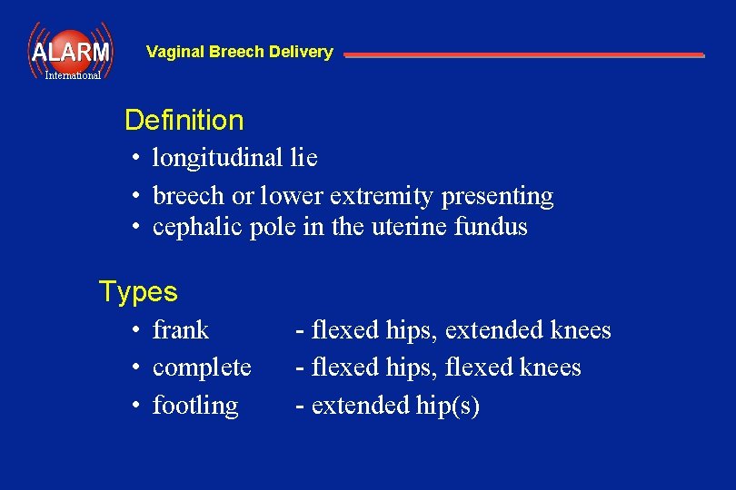 Vaginal Breech Delivery International Definition • longitudinal lie • breech or lower extremity presenting