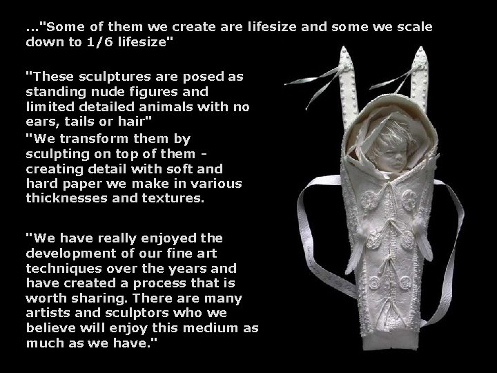 . . . "Some of them we create are lifesize and some we scale