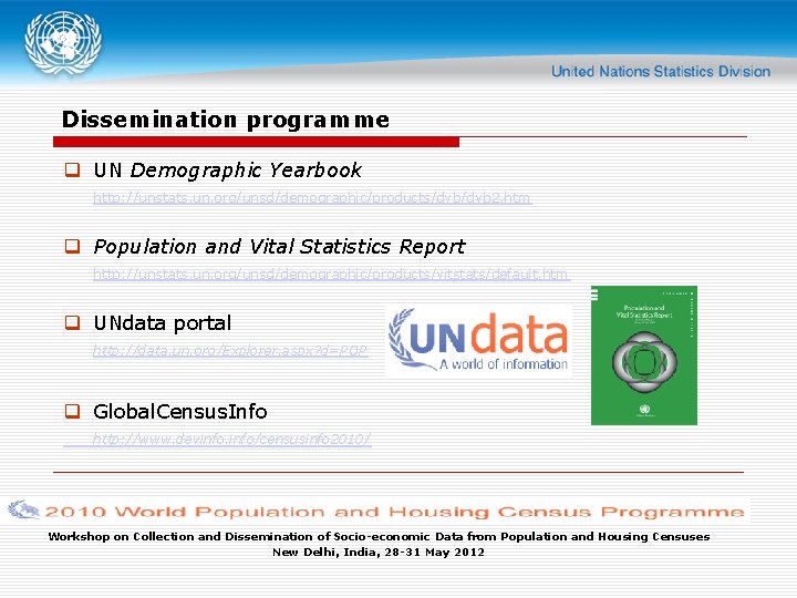 Dissemination programme q UN Demographic Yearbook http: //unstats. un. org/unsd/demographic/products/dyb 2. htm q Population