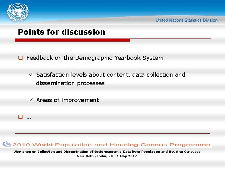 Points for discussion q Feedback on the Demographic Yearbook System ü Satisfaction levels about