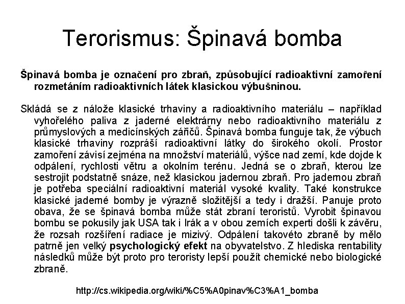 Terorismus: Špinavá bomba je označení pro zbraň, způsobující radioaktivní zamoření rozmetáním radioaktivních látek klasickou