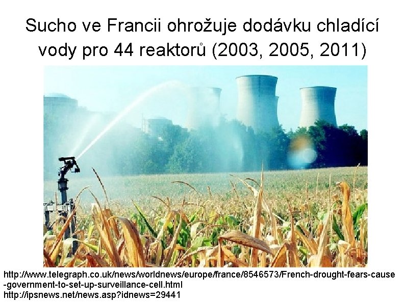 Sucho ve Francii ohrožuje dodávku chladící vody pro 44 reaktorů (2003, 2005, 2011) http: