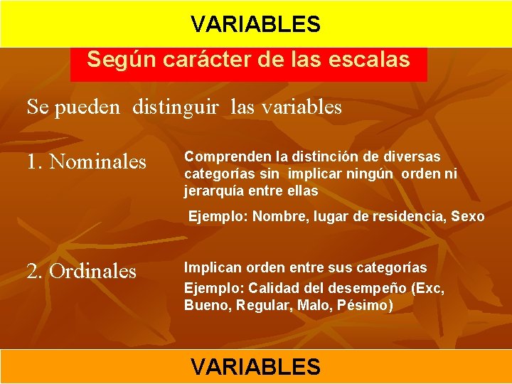 VARIABLES Según carácter de las escalas Se pueden distinguir las variables 1. Nominales Comprenden