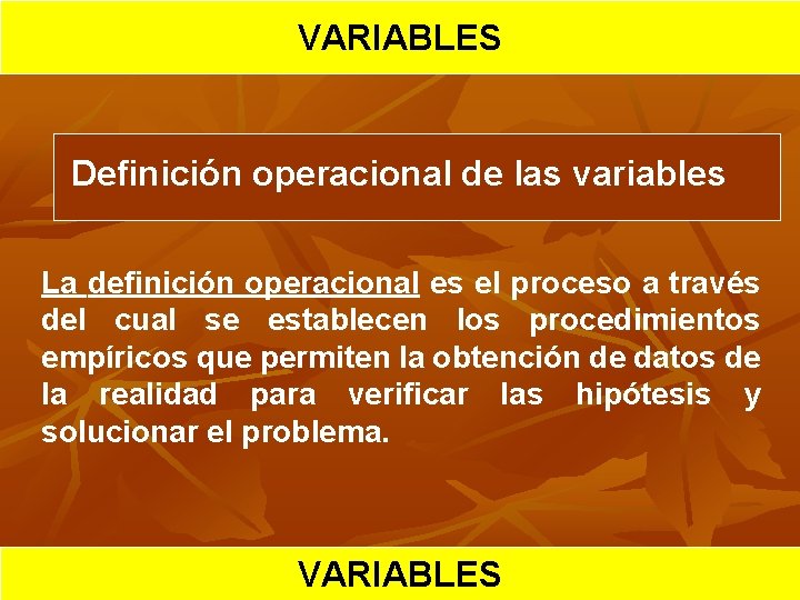 HIPOTESIS VARIABLES CIENTIFICA Definición operacional de las variables La definición operacional es el proceso