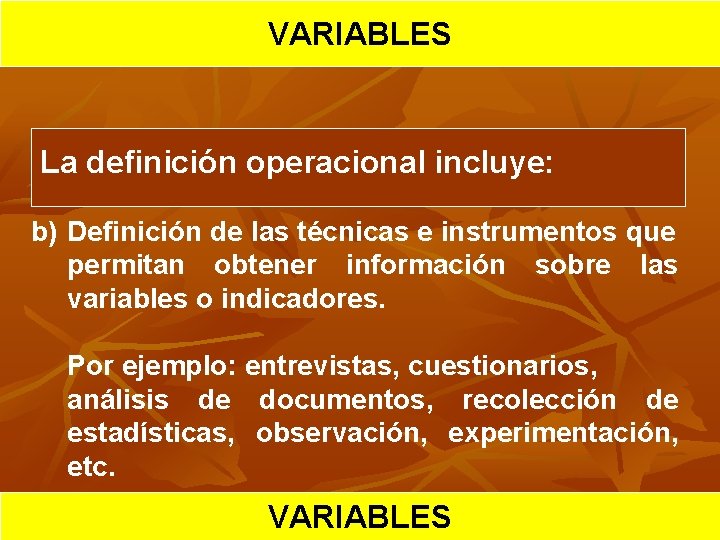 HIPOTESIS VARIABLES CIENTIFICA La definición operacional incluye: b) Definición de las técnicas e instrumentos