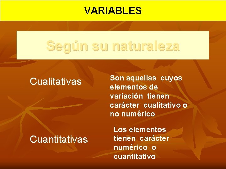 VARIABLES Según su naturaleza Cualitativas Cuantitativas Son aquellas cuyos elementos de variación tienen carácter