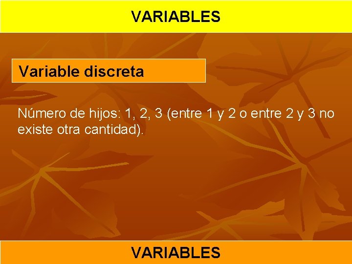 VARIABLES Variable discreta Número de hijos: 1, 2, 3 (entre 1 y 2 o