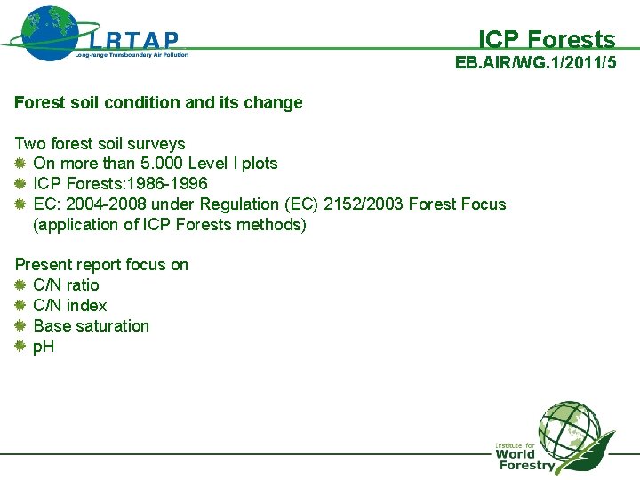 ICP Forests EB. AIR/WG. 1/2011/5 Forest soil condition and its change Two forest soil