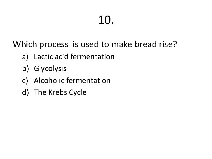 10. Which process is used to make bread rise? a) b) c) d) Lactic