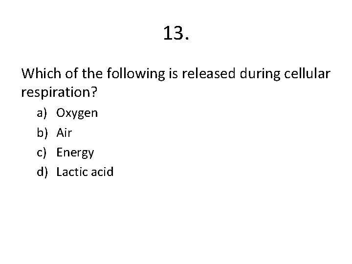 13. Which of the following is released during cellular respiration? a) b) c) d)