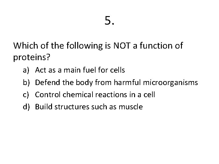5. Which of the following is NOT a function of proteins? a) b) c)