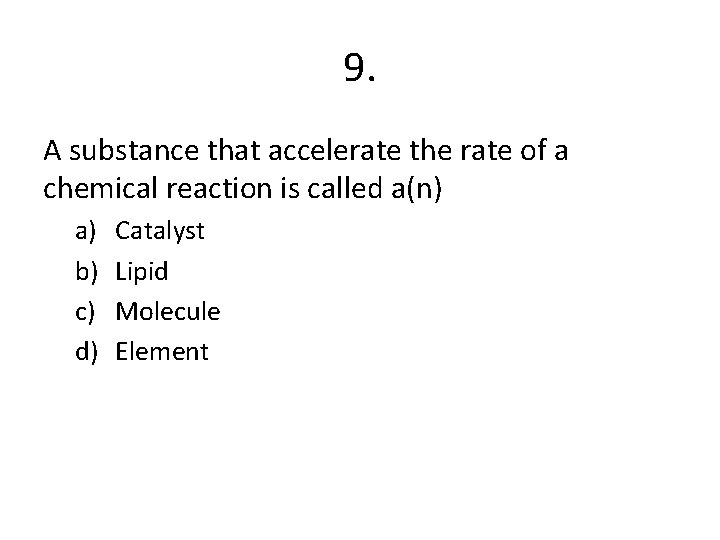 9. A substance that accelerate the rate of a chemical reaction is called a(n)