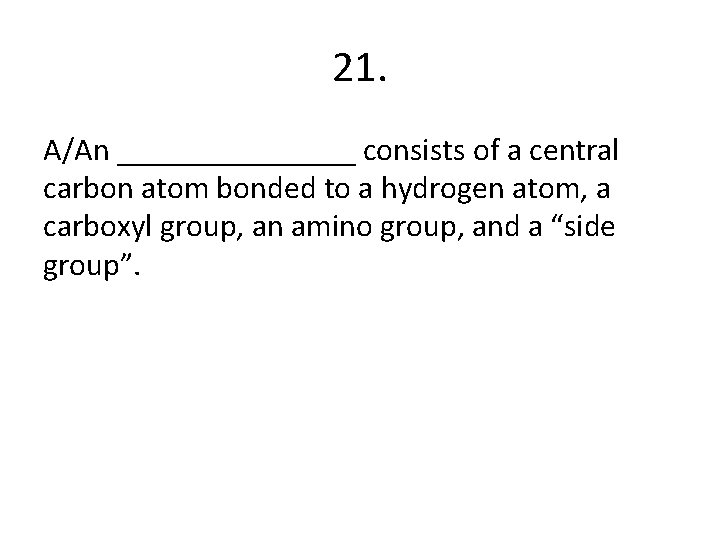 21. A/An ________ consists of a central carbon atom bonded to a hydrogen atom,