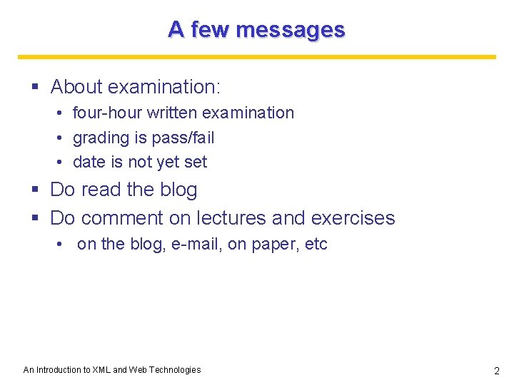 A few messages § About examination: • four-hour written examination • grading is pass/fail A few messages § About examination: • four-hour written examination • grading is pass/fail