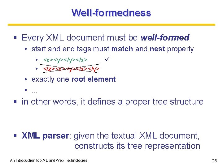 Well-formedness § Every XML document must be well-formed • start and end tags must Well-formedness § Every XML document must be well-formed • start and end tags must