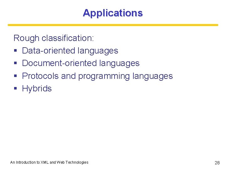 Applications Rough classification: § Data-oriented languages § Document-oriented languages § Protocols and programming languages Applications Rough classification: § Data-oriented languages § Document-oriented languages § Protocols and programming languages