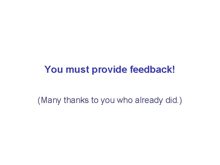 You must provide feedback! (Many thanks to you who already did. ) You must provide feedback! (Many thanks to you who already did. )