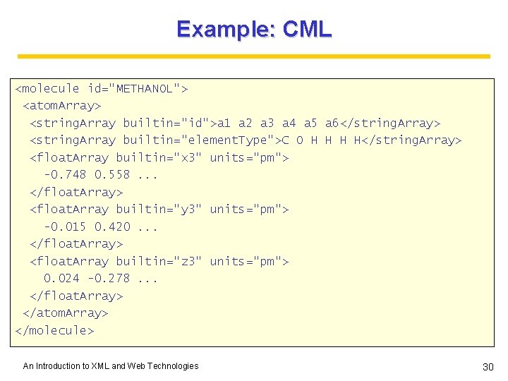 Example: CML <molecule id="METHANOL"> <atom. Array> <string. Array builtin="id">a 1 a 2 a 3 Example: CML <molecule id="METHANOL"> <atom. Array> <string. Array builtin="id">a 1 a 2 a 3