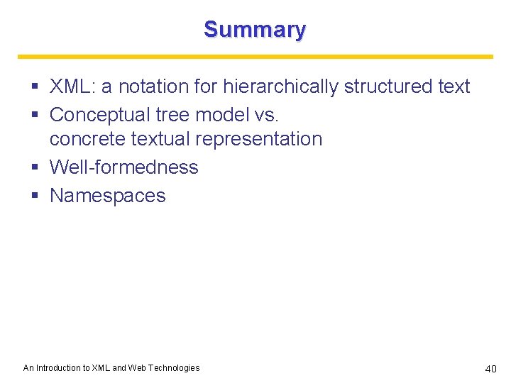 Summary § XML: a notation for hierarchically structured text § Conceptual tree model vs. Summary § XML: a notation for hierarchically structured text § Conceptual tree model vs.