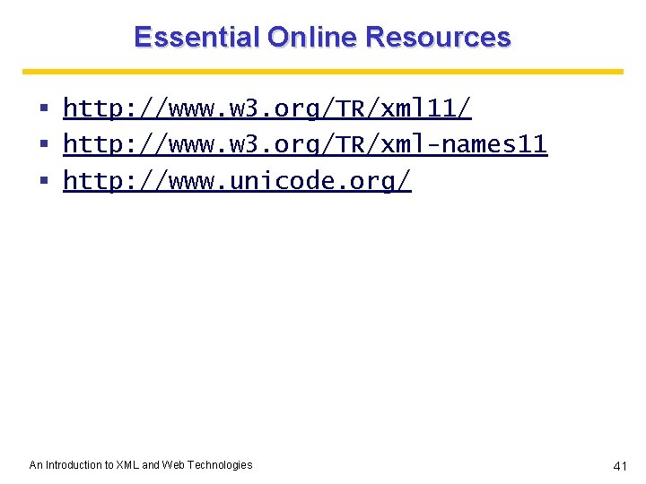 Essential Online Resources § http: //www. w 3. org/TR/xml 11/ § http: //www. w Essential Online Resources § http: //www. w 3. org/TR/xml 11/ § http: //www. w