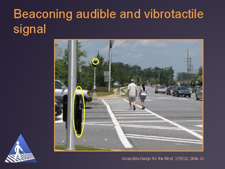 Beaconing audible and vibrotactile signal Accessible Design for the Blind, 17/9/12, Slide 21 