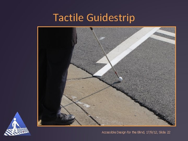 Tactile Guidestrip Accessible Design for the Blind, 17/9/12, Slide 22 