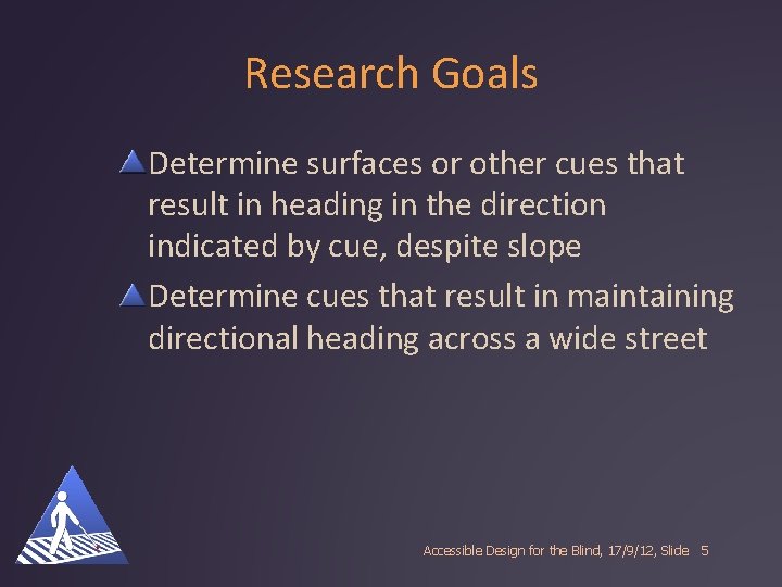Research Goals Determine surfaces or other cues that result in heading in the direction