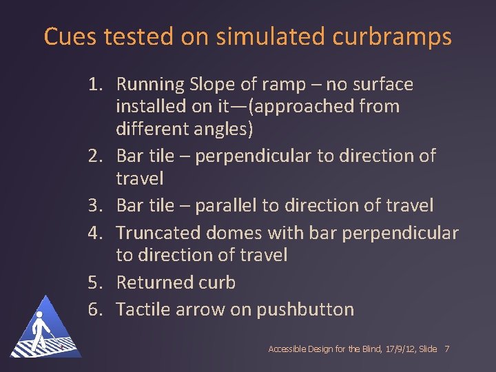 Cues tested on simulated curbramps 1. Running Slope of ramp – no surface installed