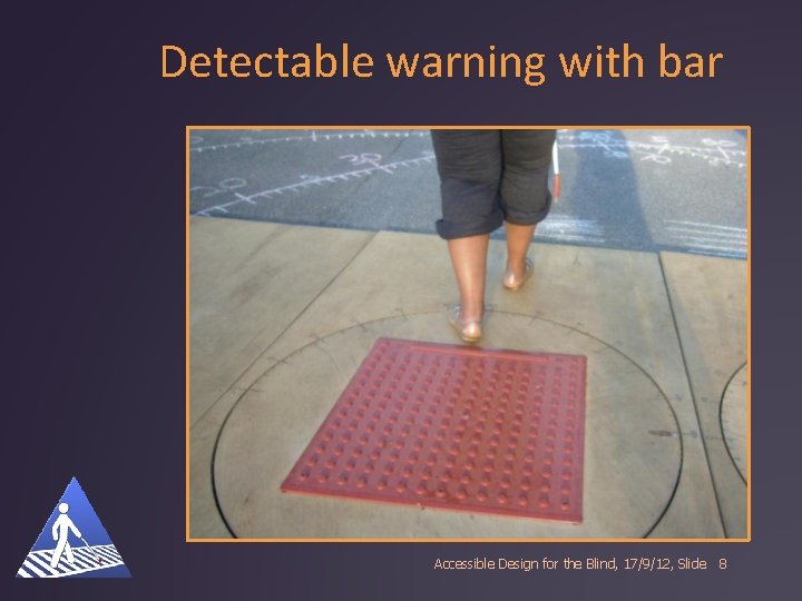Detectable warning with bar Accessible Design for the Blind, 17/9/12, Slide 8 