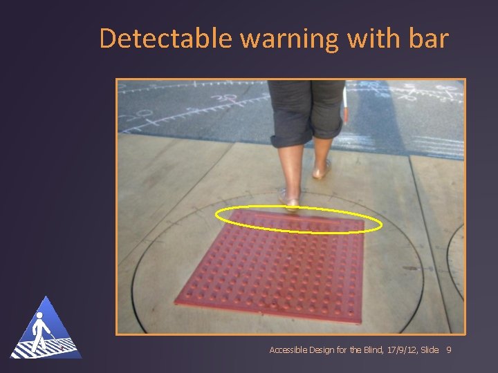 Detectable warning with bar Accessible Design for the Blind, 17/9/12, Slide 9 