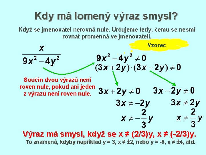 Kdy má lomený výraz smysl? Když se jmenovatel nerovná nule. Určujeme tedy, čemu se