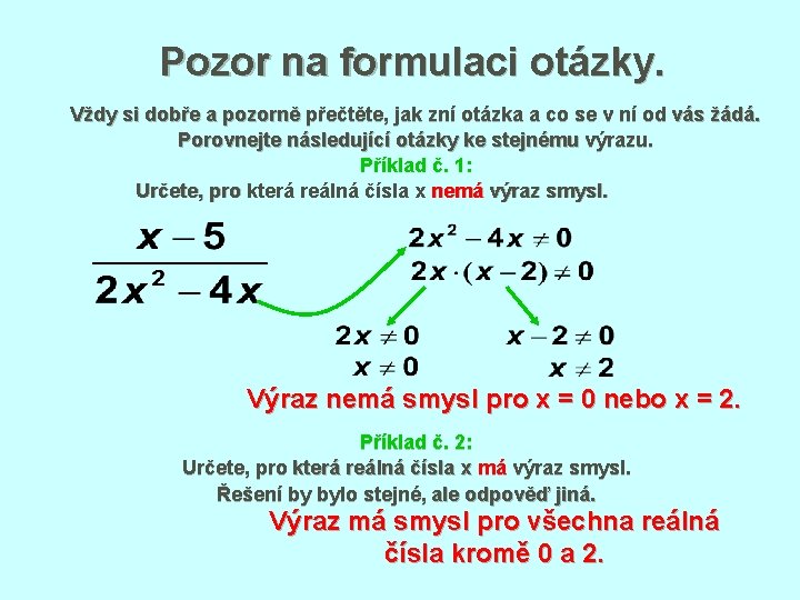 Pozor na formulaci otázky. Vždy si dobře a pozorně přečtěte, jak zní otázka a