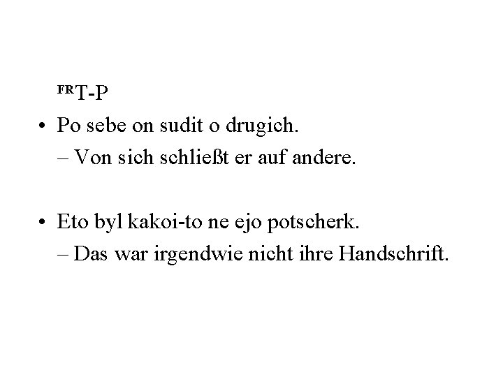 T-P • Po sebe on sudit o drugich. – Von sich schließt er auf