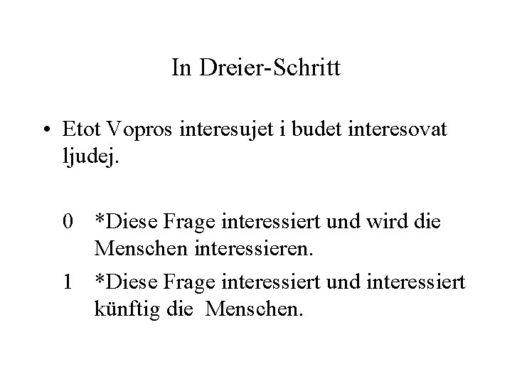 In Dreier-Schritt • Etot Vopros interesujet i budet interesovat ljudej. 0 *Diese Frage interessiert