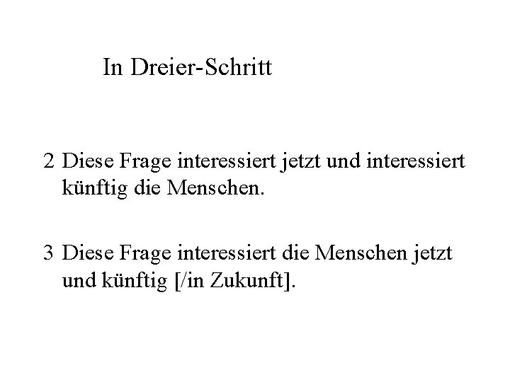 In Dreier-Schritt 2 Diese Frage interessiert jetzt und interessiert künftig die Menschen. 3 Diese