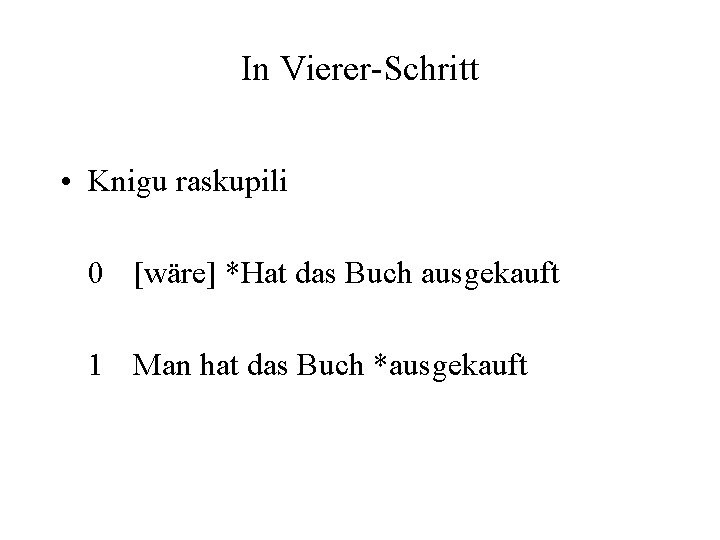 In Vierer-Schritt • Knigu raskupili 0 [wäre] *Hat das Buch ausgekauft 1 Man hat