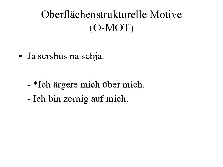 Oberflächenstrukturelle Motive (O-MOT) • Ja sershus na sebja. - *Ich ärgere mich über mich.