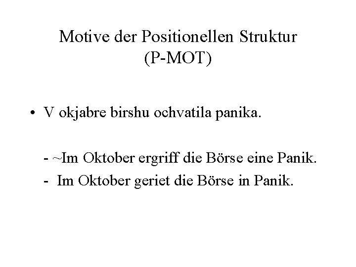Motive der Positionellen Struktur (P-MOT) • V okjabre birshu ochvatila panika. - ~Im Oktober