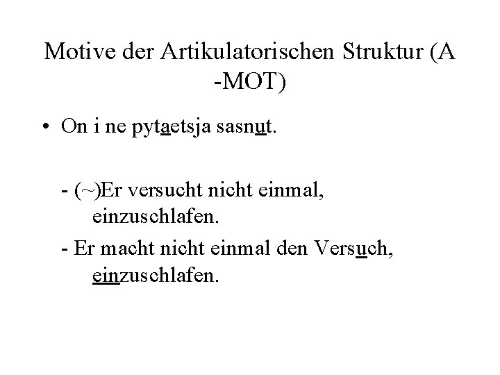 Motive der Artikulatorischen Struktur (A -MOT) • On i ne pytaetsja sasnut. - (~)Er