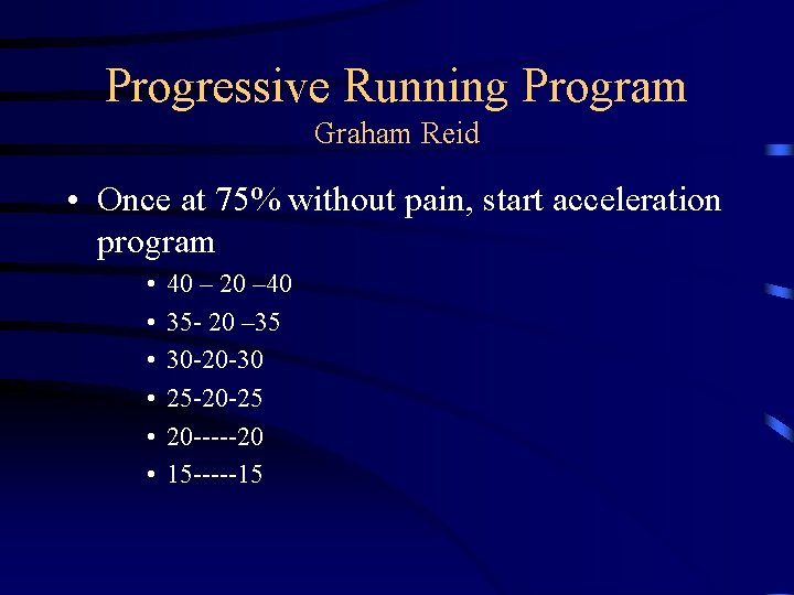 Progressive Running Program Graham Reid • Once at 75% without pain, start acceleration program