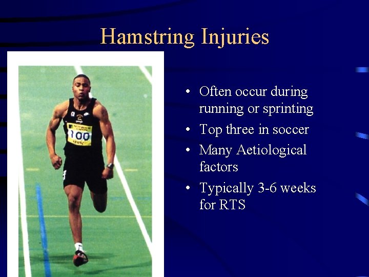 Hamstring Injuries • Often occur during running or sprinting • Top three in soccer