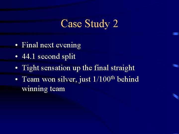 Case Study 2 • • Final next evening 44. 1 second split Tight sensation